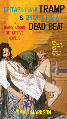 Epitaph for a Tramp and Epitaph for a Dead Beat: The Harry Fannin Detective Novels