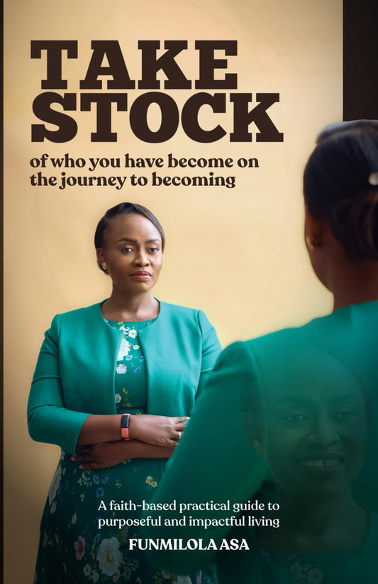 Take Stock of who you have become on the journey to becoming: A faith-based practical guide to purposeful and impactful living - 4823