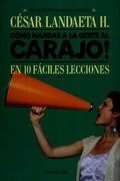 Como Mandar a La Gente Al Carajo!