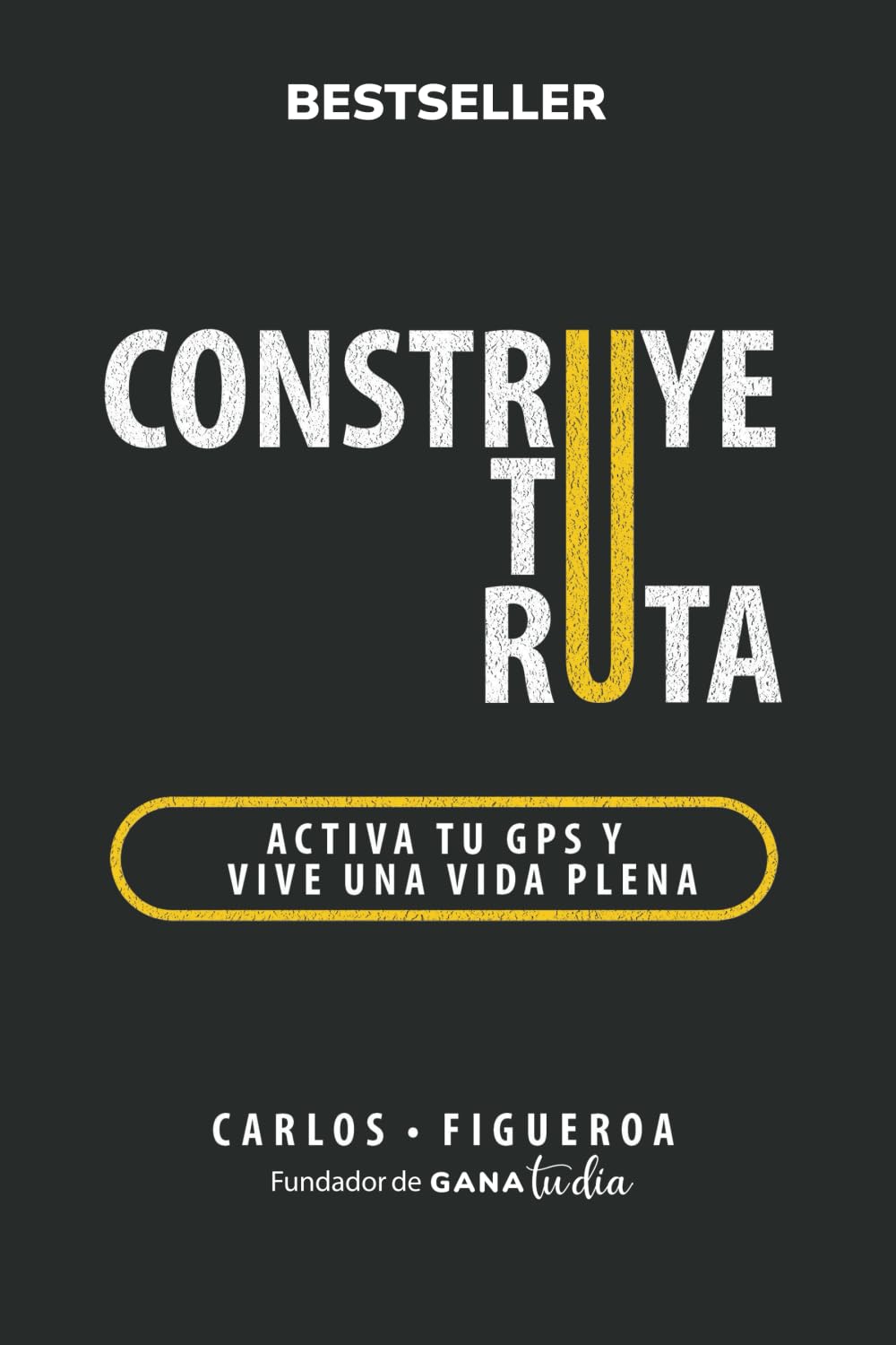 Construye tu ruta: Activa tu GPS y vive una vida plena (Spanish Edition)
