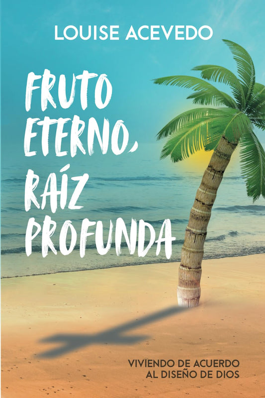 Fruto eterno, raíz profunda: Viviendo de acuerdo al diseño de Dios (Spanish Edition)