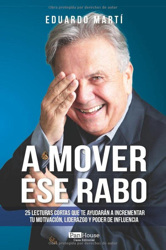 A MOVER ESE RABO: 25 lecturas cortas que te ayudarán a incrementar tu motivación, liderazgo y poder de influencia. (Spanish Edition)