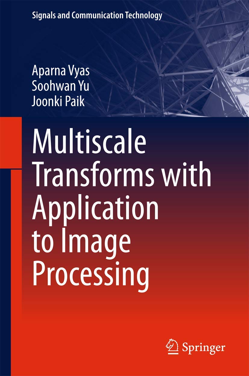 Multiscale Transforms with Application to Image Processing (Signals and Communication Technology)