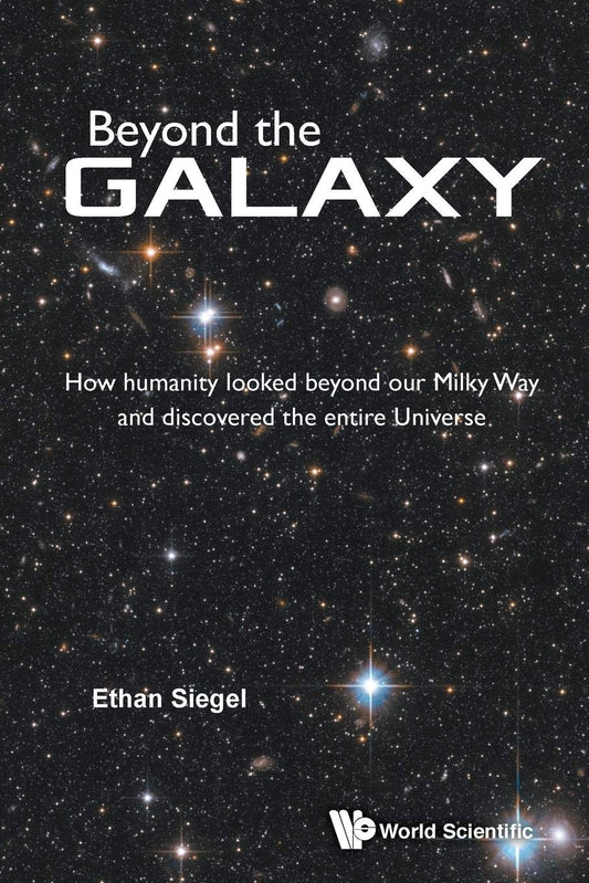 Beyond The Galaxy: How Humanity Looked Beyond Our Milky Way And Discovered The Entire Universe