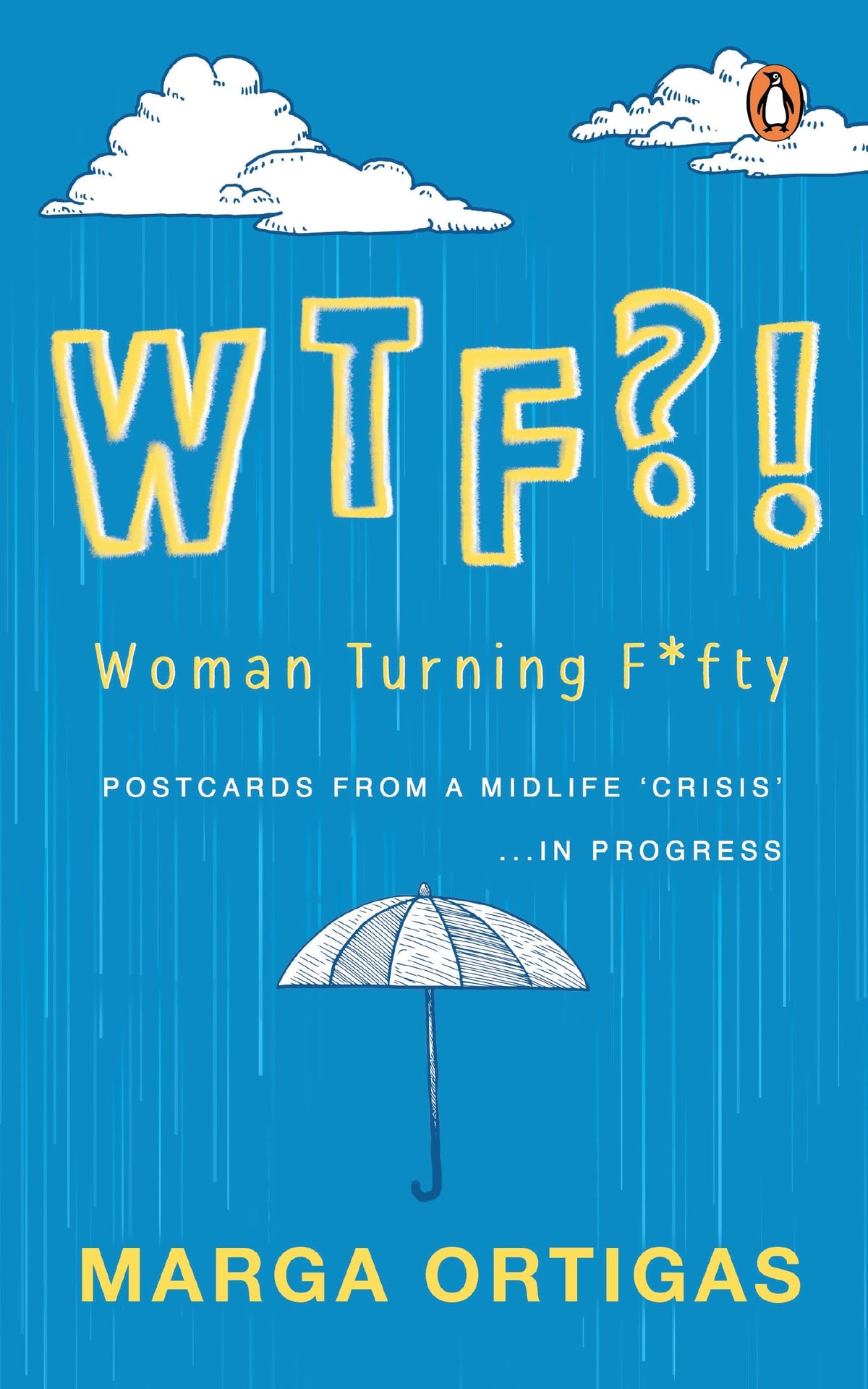WTF?! Woman Turning Fifty: Postcards from a Midlife 'Crisis' . . . In Progress