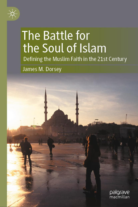 The Battle for the Soul of Islam: Defining the Muslim Faith in the 21st Century