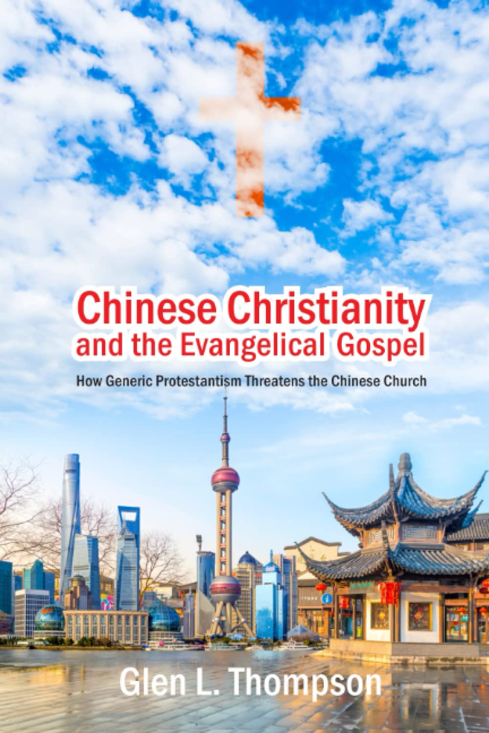 Chinese Christianity and the Evangelical Gospel: How Generic Protestantism Threatens the Chinese Church (Asia Lutheran Seminary Theological Studies)