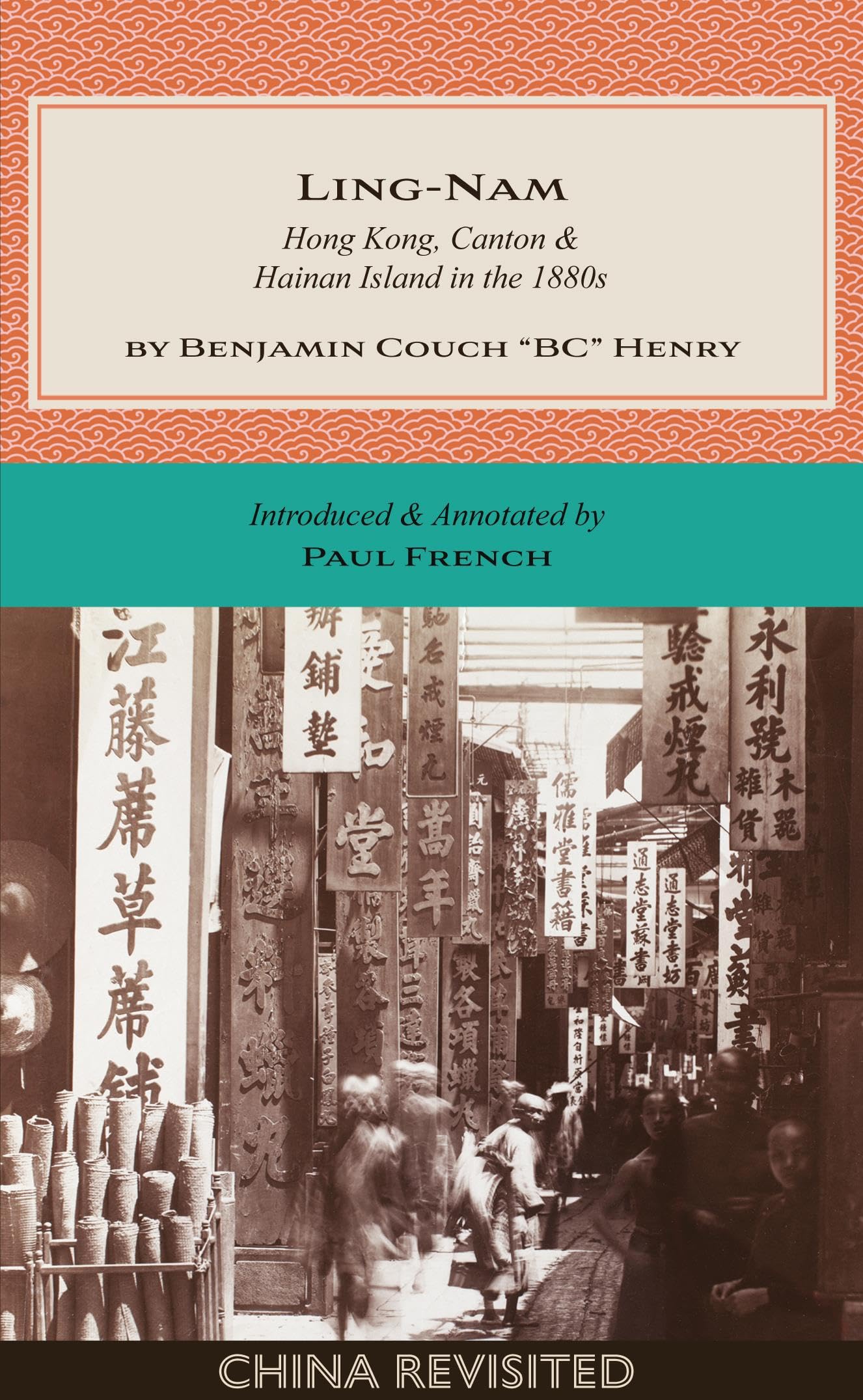 LING-NAM: Hong Kong, Canton and Hainan Island in the 1880s (China Revisited)