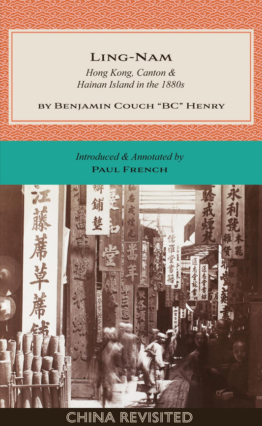 LING-NAM: Hong Kong, Canton and Hainan Island in the 1880s (China Revisited)