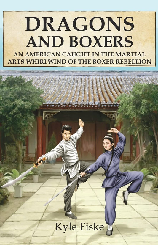 Dragons and Boxers: An American caught in the martial arts whirlwind of the Boxer Rebellion - 4658