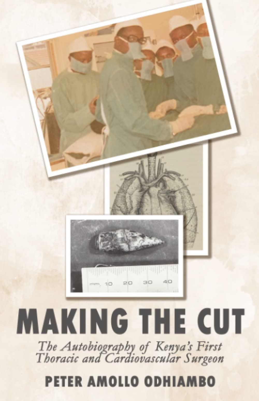 Making the Cut: The Autobiography of Kenya's First Thoracic and Cardiovascular Surgeon