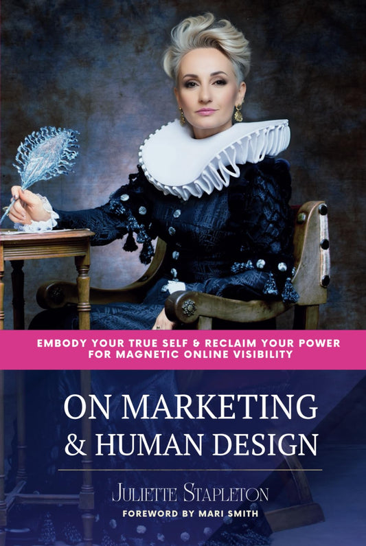 On Marketing & Human Design: Embody Your True Self & Reclaim Your Power For Magnetic Online Visibility