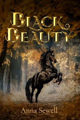 Black Beauty (Illustrated): The 1877 Classic Edition with Original Illustrations - 1496