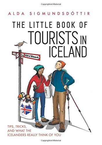 The Little Book of Tourists in Iceland: Tips, tricks, and what the Icelanders really think of you
