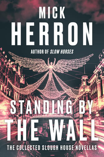 Standing by the wall: the collected Slough House novellas