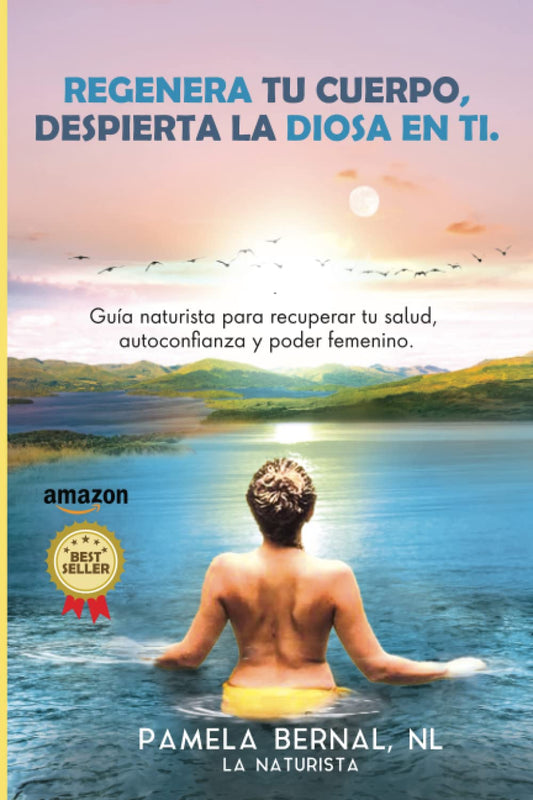 Regenera tu cuerpo, despierta la diosa en ti: Guía naturista para recuperar tu salud, autoconfianza y poder femenino. (Spanish Edition) - 2308