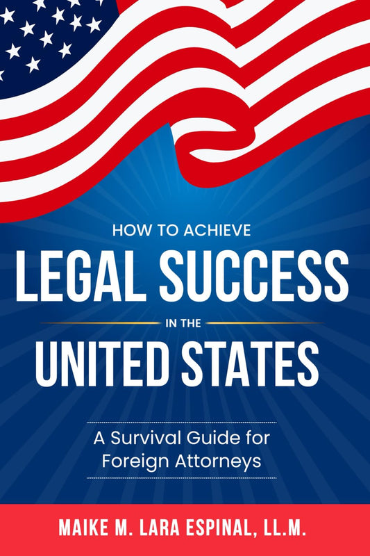 How to Achieve Legal Success in the United States: A Survival Guide for Foreign Attorneys - 4865