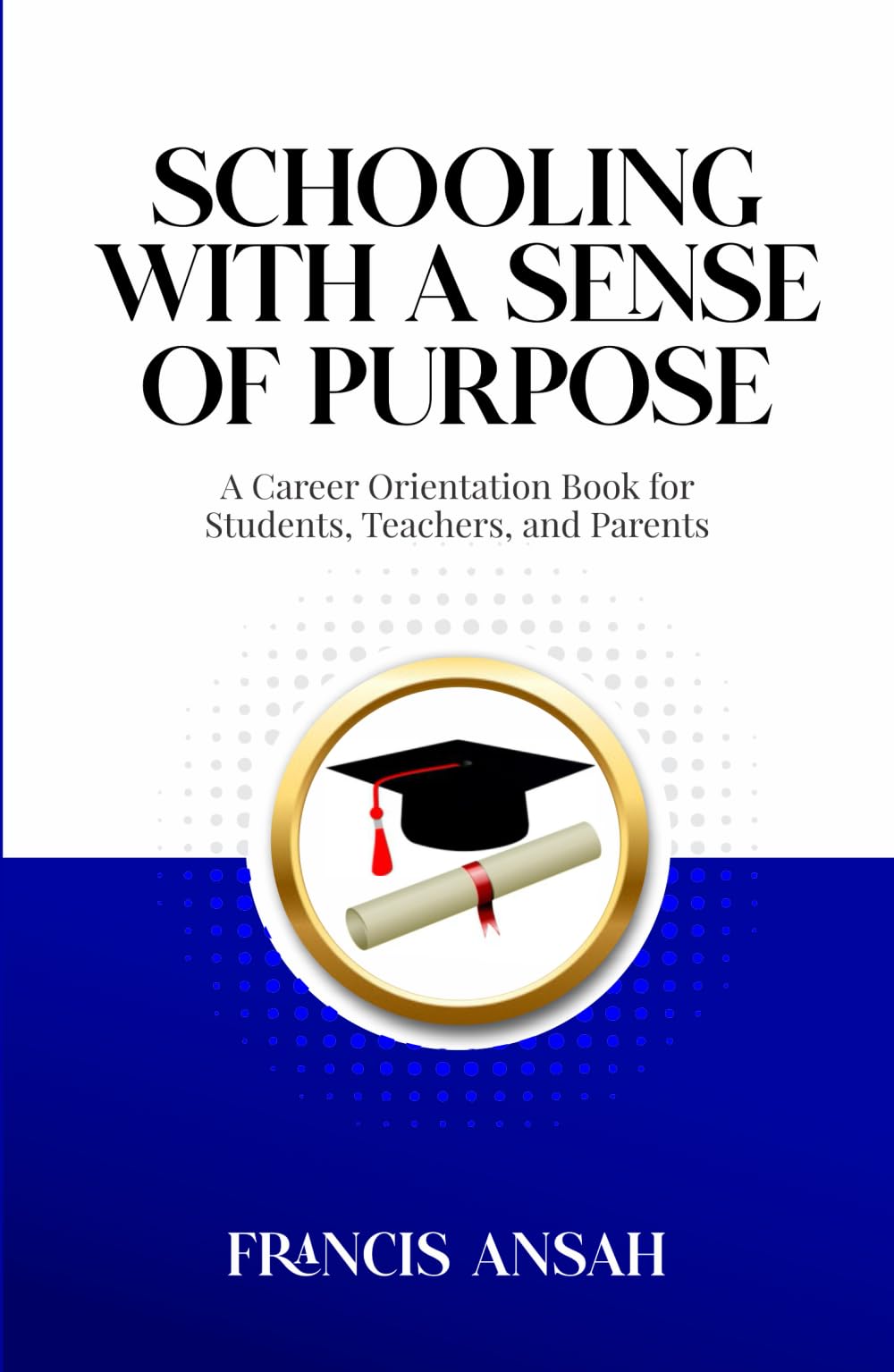 Schooling With A Sense of Purpose: A Career Orientation Book for Students, Teachers, and Parents