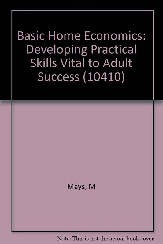 Basic Home Economics: Developing Practical Skills Vital to Adult Success (10410)