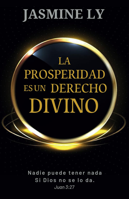 LA PROSPERIDAD ES UN DERECHO DIVINO: Nadie puede tener nada si Dios no se lo da (Spanish Edition)