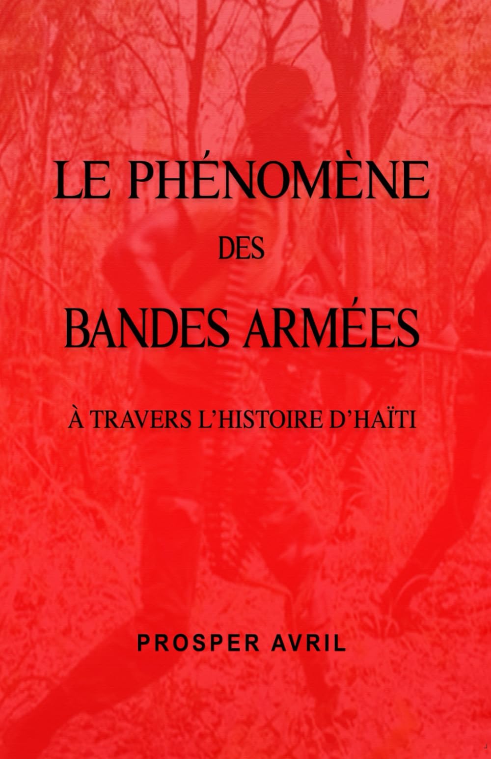 LE PHÉNOMÈNE DES BANDES ARMÉES À TRAVERS L'HISTOIRE D'HAÏTI (French Edition)