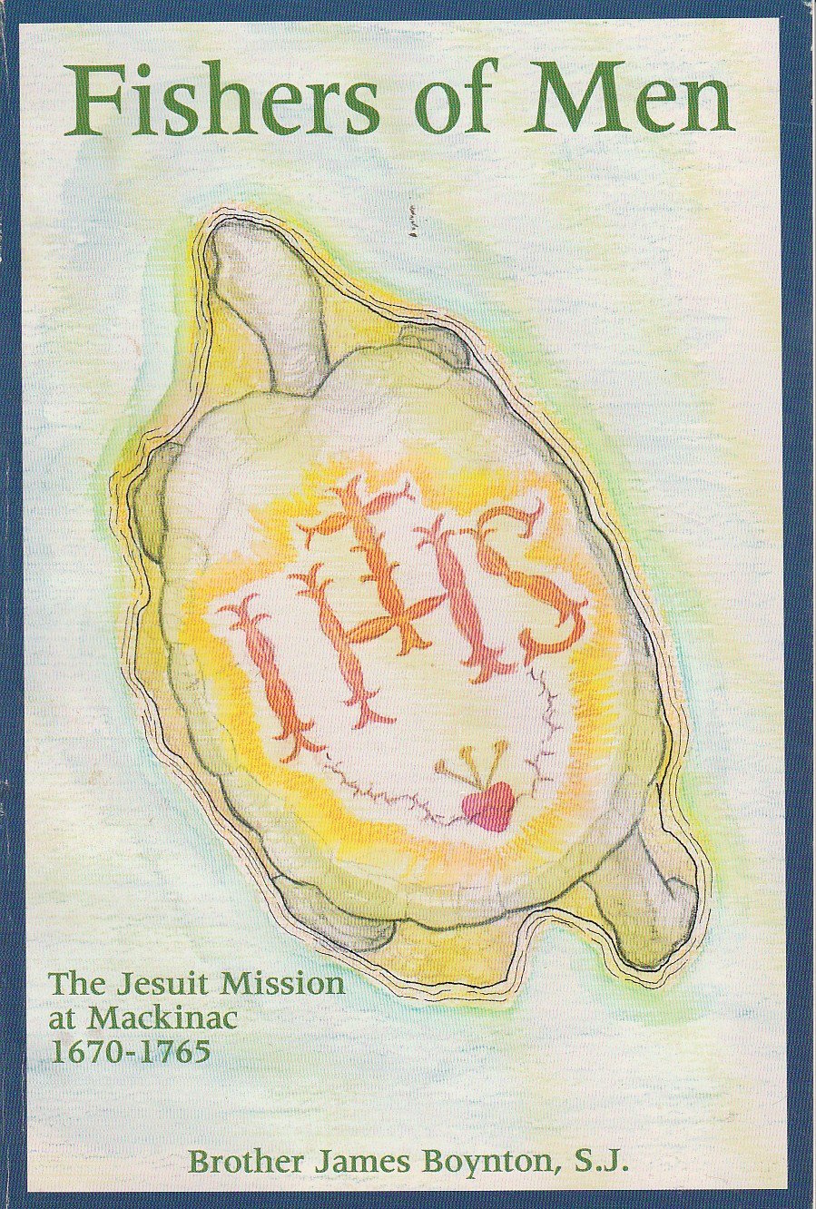 Fishers of Men: The Jesuit Mission at Mackinac 1670-1765