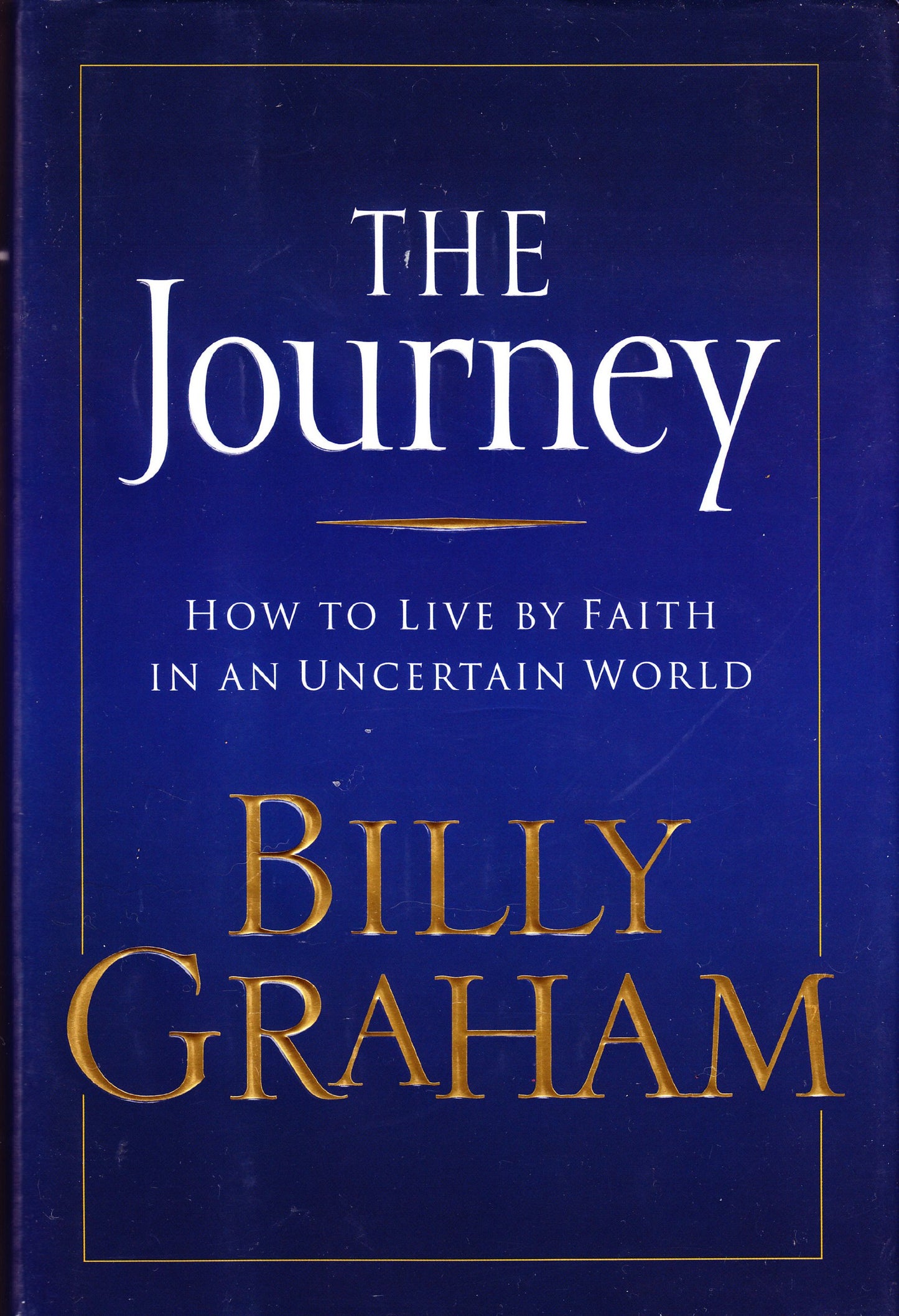 The Journey : Living by Faith in an Uncertain World