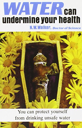 Water Can Undermine Your Health by Dr. Norman Walker