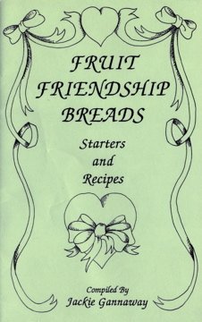 Fruit Friendship Breads; Starters and Recipes (Kitchen Crafts Collection) - 3068
