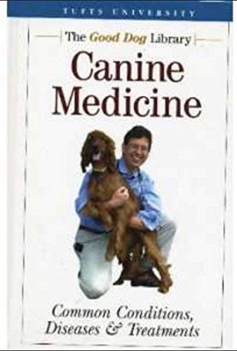 Canine Medicine: Common Conditions, Diseases & Treatments (Tufts University, The Good Dog Library)