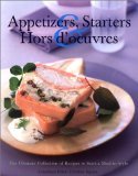 APPETIZERS, STARTERS, HORS D'OEUVRES the Ultimate Collection of Recipes to Start a Meal in Style