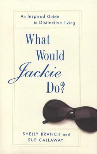 What Would Jackie Do?: An Inspired Guide to Distinctive Living - 5549