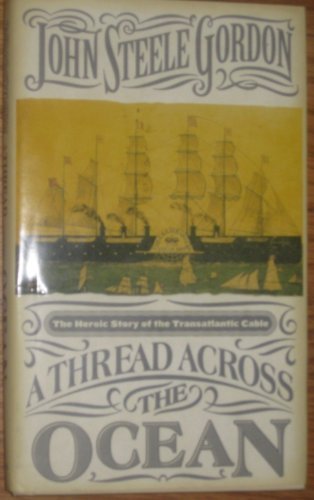 A Thread Across the Ocean: The Heroic Story of the Transatlantic Cable