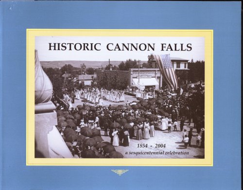 Historic Cannon Falls, 1854-2004: A Sesquicentennial Celebration