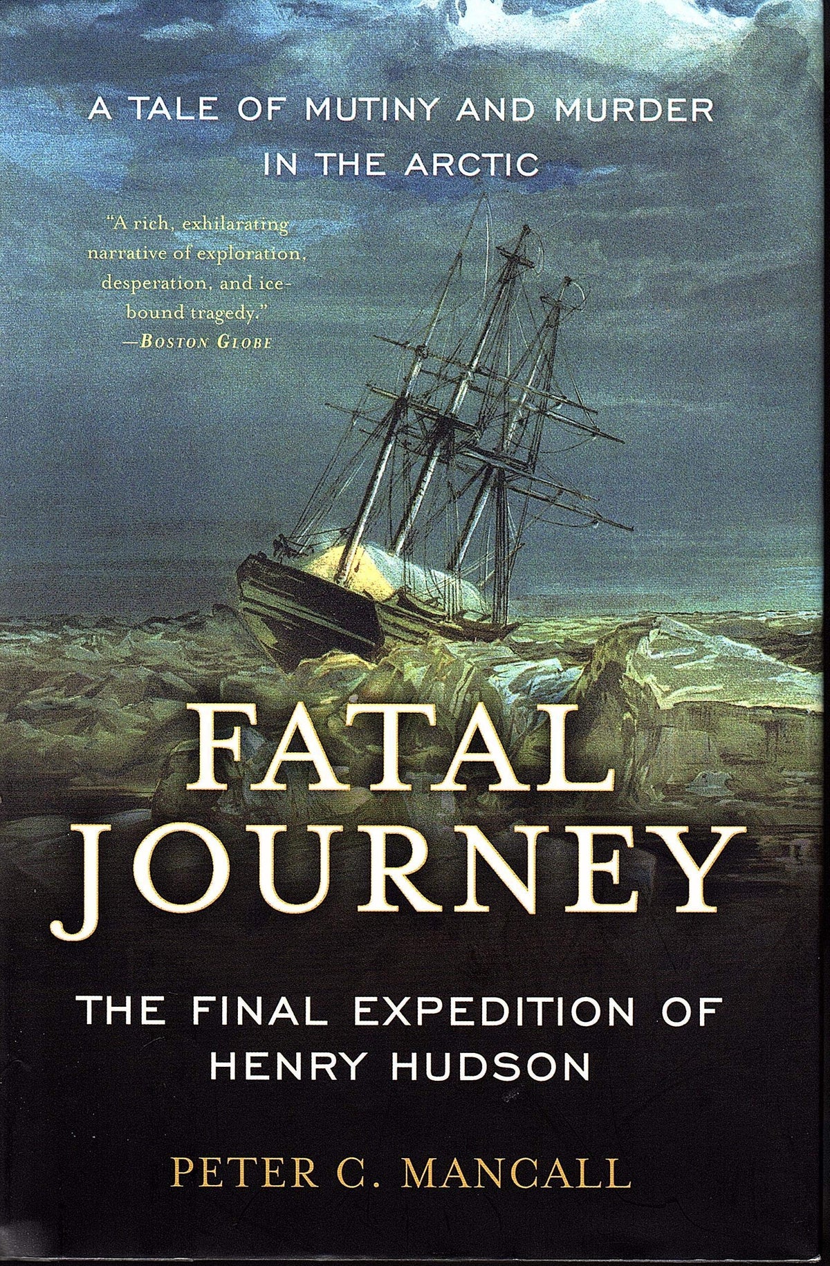 FATAL JOURNEY: The Final Expedition of Henry Hudson-a Tale of Mystery and Murder in the Arctic