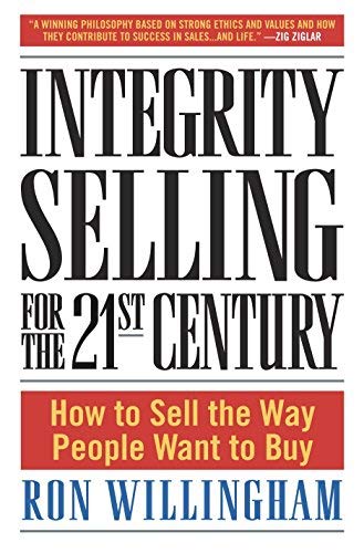 Integrity Selling for the 21st Century: How to Sell the Way People Want to Buy - 7916