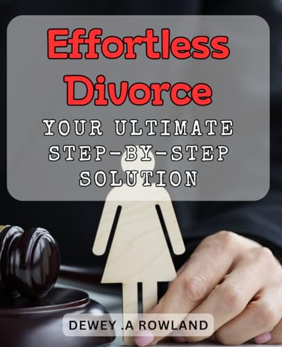 Effortless Divorce: Your Ultimate Step-by-Step Solution: Divorce Made Easy: A Simple Guide to Ending Your Marriage Painlessly. - 1897