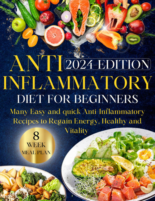 Anti-inflammatory Diet for Beginners: Ultimate Guide to Wellness Nutrition: Many Easy and Quick Anti-Inflammatory Recipes to Regain Energy, Health, and Vitality - 6510