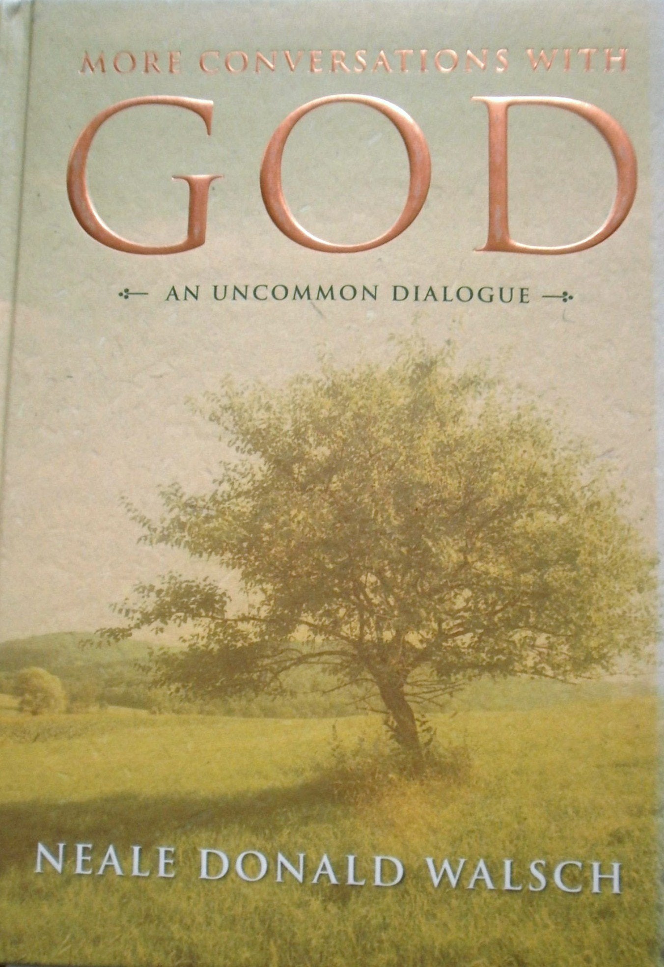 More Conversations With God - An Uncommon Dialogue - Living In The World With Honesty, Courage And Love