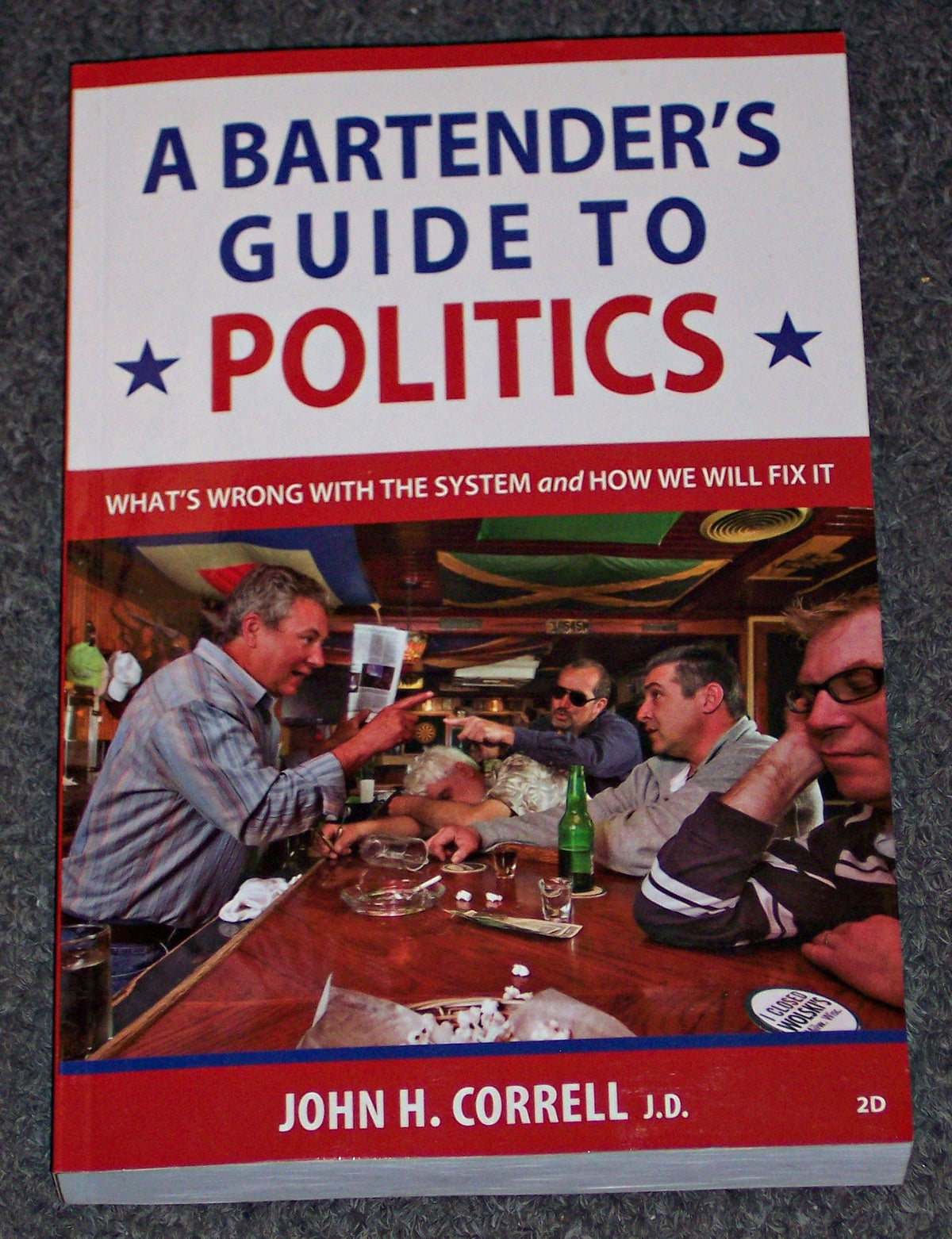 A Bartender's Guide to Politics : What's Wrong with the System and How We Will Fix It