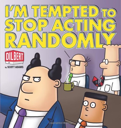 I'm Tempted to Stop Acting Randomly: A Dilbert® Book
