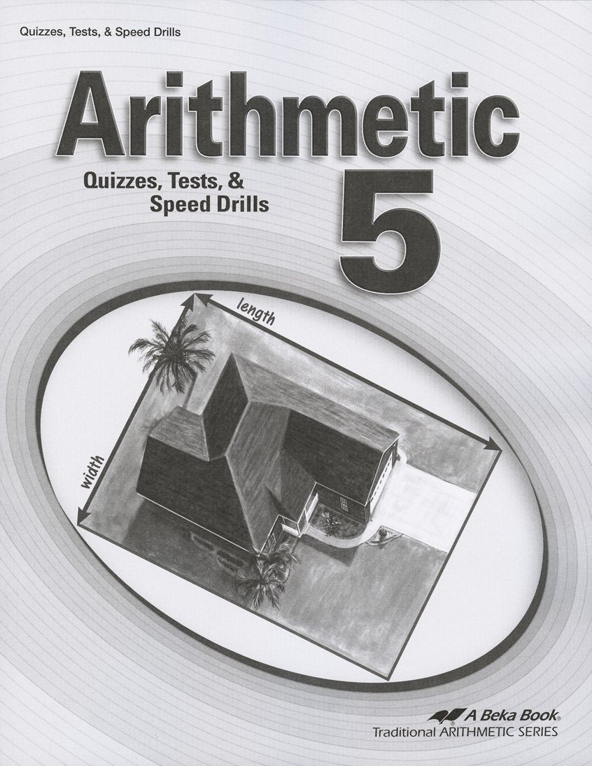 A Beka Arithmetic 5 Quizzes, Tests, & Speed Drills (Traditional Arithmetic Series, 5)