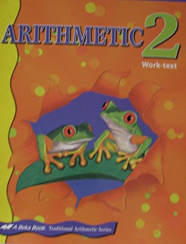 A Beka Book Arithmetic 2 Work-Text #95702004 (Traditional Arithmetic Series, 2)