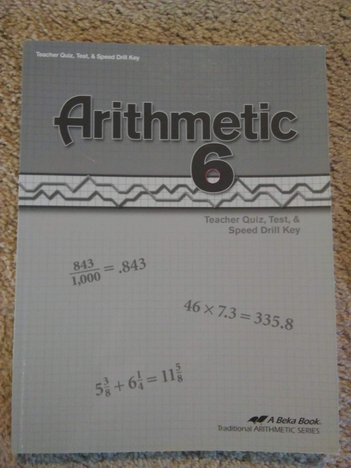 Arithmetic 6 Teacher Quiz, Test, & Speed Drill Key (A Beka Book Traditional ARITHMETIC SERIES)