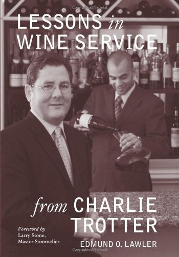 Lessons in Wine Service (Lessons from Charlie Trotter)