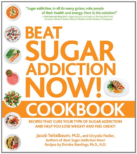 Beat Sugar Addiction Now! Cookbook: Recipes That Cure Your Type of Sugar Addiction and Help You Lose Weight and Feel Great! - 8650