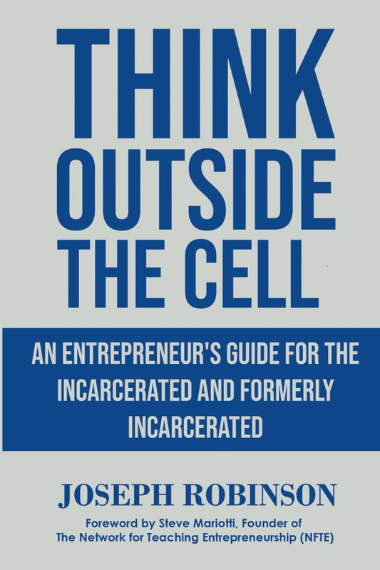 Think Outside the Cell: An Entrepreneur's Guide for the Incarcerated and Formerly Incarcerated