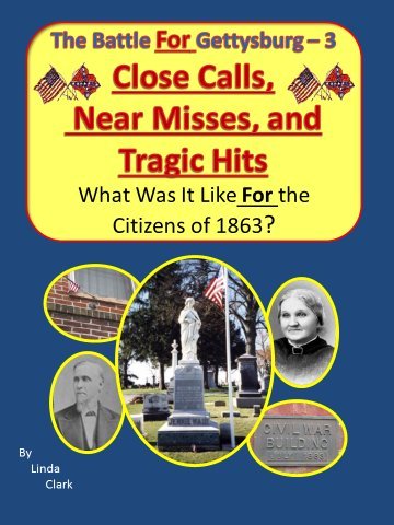Close Calls, Near Misses, and Tragic Hits: What Was It Like For the Citizens of 1863?