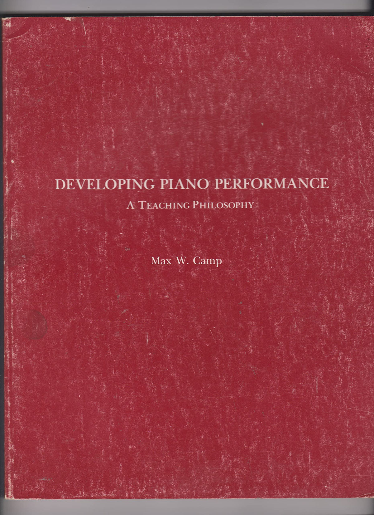 Developing Piano Performance--- A Teaching Philosophy by Camp, Max W. (1981) Paperback