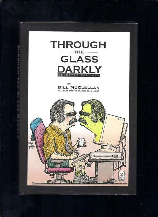 Through The Glass Darkly: Selected Columns by McClellan, Bill (2006) Hardcover